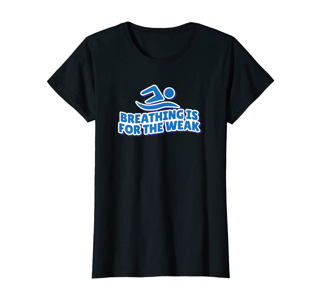 Breathing is for the weak T-shirt swimmer gift swimming pool