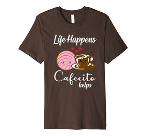 Life Happens Cafecito Helps Mexican Coffee Lovers T-Shirt