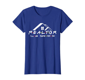 REALTOR I'll be there for you shirt