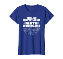 Load image into Gallery viewer, English Is Important But Math Is Importanter Shirt
