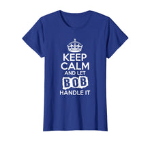 Load image into Gallery viewer, Bob T-Shirt Keep Calm and Let Bob Handle It
