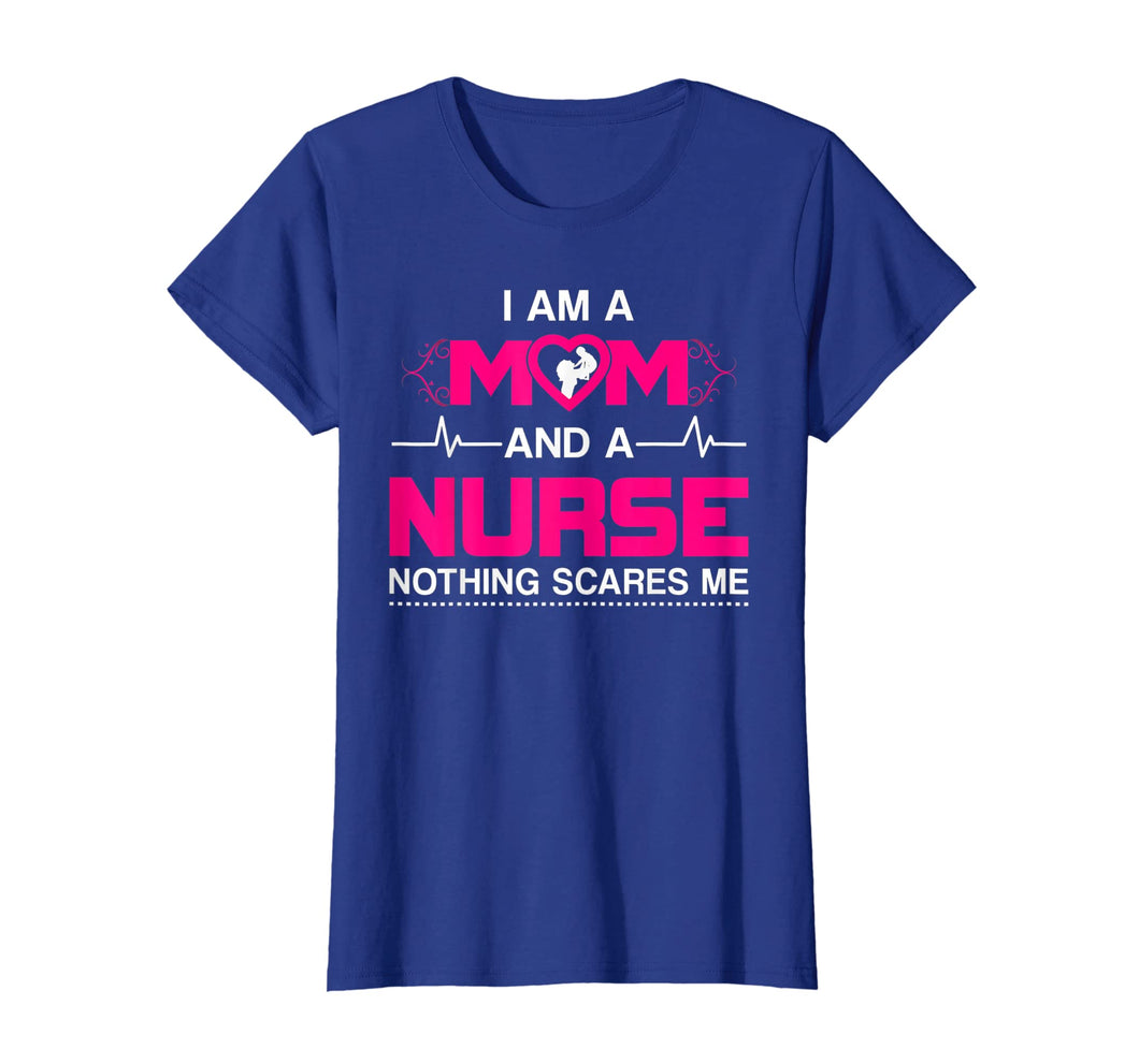 I Am A Mom and A Nurse Nothing Scares Me Funny Nurse T-shirt