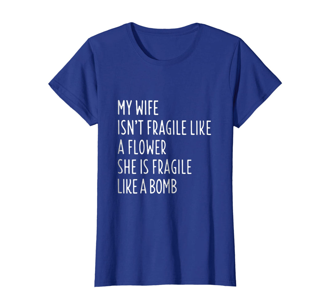 My Wife Isn't Fragile Like A Flower Shirt Funny Wife T-shirt