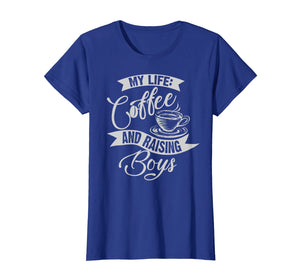 Cute Unique My Life: Coffee And Raising Boys Shirt Mom Gift