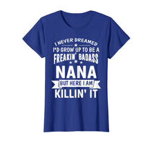 Load image into Gallery viewer, Mothers Day Shirt I&#39;m Freakin&#39; Badass Nana Funny Gift
