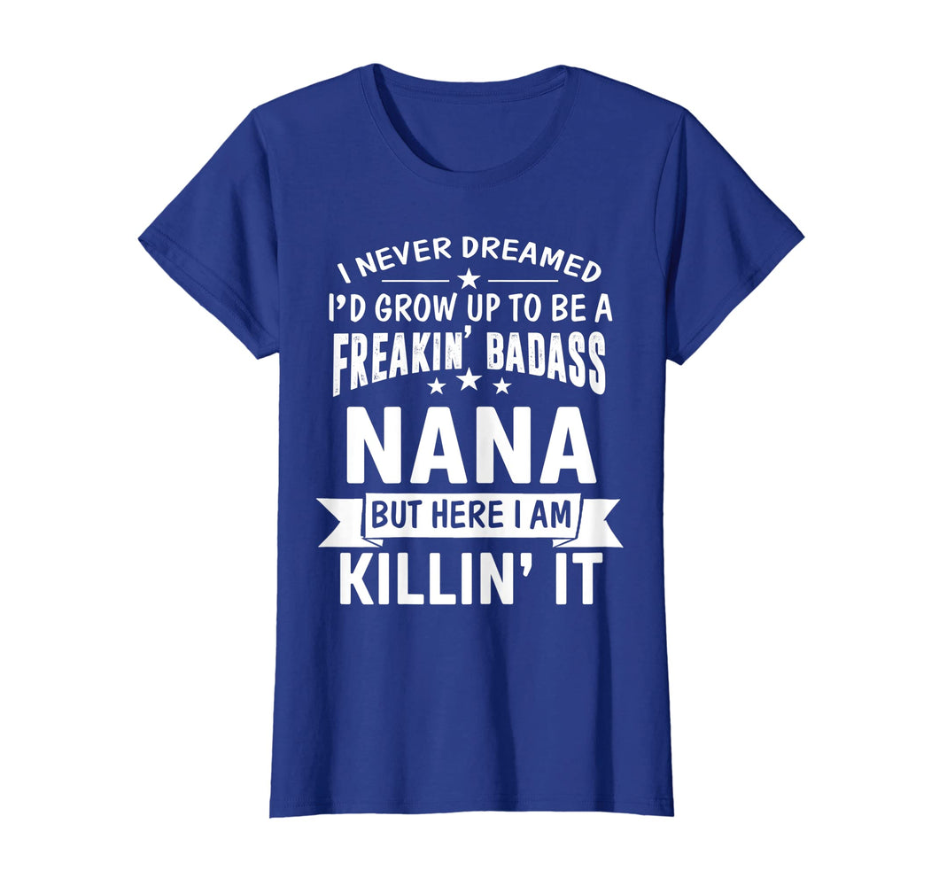 Mothers Day Shirt I'm Freakin' Badass Nana Funny Gift