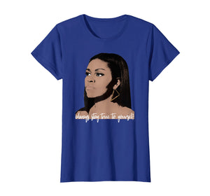 Michelle Obama - Always stay True to Yourself T-shirt