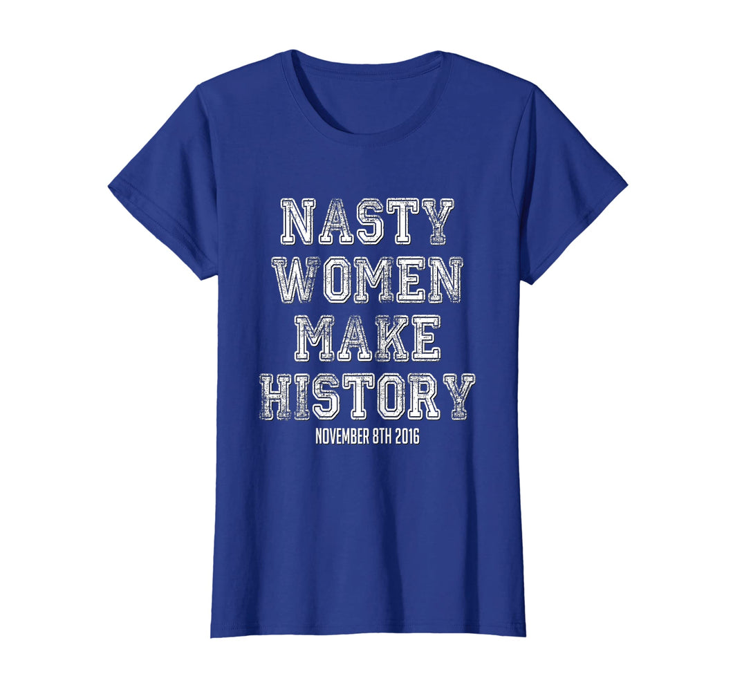 Nasty Women Make History Shirt Varsity Vintage Feminist 2016
