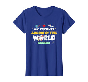 My Students Are Out Of This World Space Teacher T-Shirt