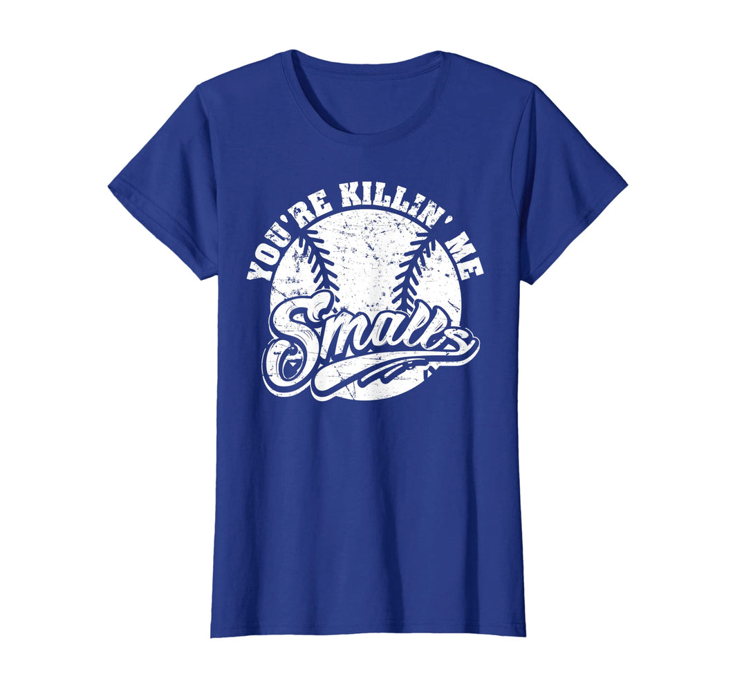 Cool You're Killin Me Smalls T-Shirt For Softball Enthusiast