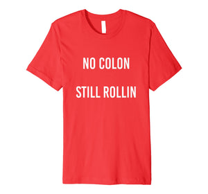 No Colon Still Rollin funny graphic tshirt