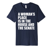 Load image into Gallery viewer, A Woman&#39;s Place Is In The House And Senate T-Shirt
