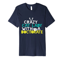 Load image into Gallery viewer, Crazy Cat Lady Doctorate Shirt Graduation Gift Phd EdD PsyD
