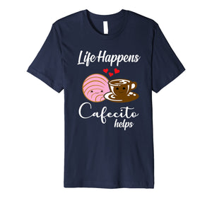Life Happens Cafecito Helps Mexican Coffee Lovers T-Shirt