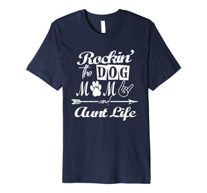Rocking The Dog Mom And Aunt Life Mother Day T-Shirt Premium T-Shirt