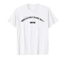Load image into Gallery viewer, Because I Said So Mom T-Shirt

