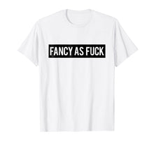 Load image into Gallery viewer, Fancy As Fuck T shirt | Tshirt / Black Box Logo Words On Tee
