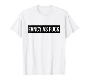Fancy As Fuck T shirt | Tshirt / Black Box Logo Words On Tee