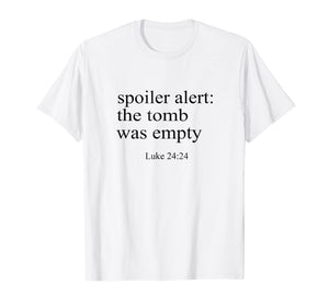 Spoiler alert: the tomb was empty T shirt