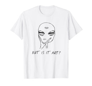 But Is It Art Funny Alien Critic Reviewer Meme T-Shirt