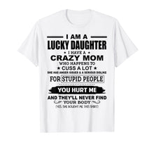 Load image into Gallery viewer, Lucky Daughter I Have A Crazy Mom Who Happens To Cuss A Lot

