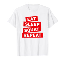 Load image into Gallery viewer, Eat Sleep Squat Repeat T-Shirt fun gym shirt
