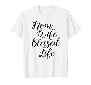 Mom Wife Blessed Life Shirt Blessed Mama Tee