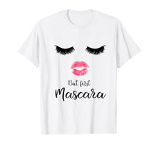 Load image into Gallery viewer, But First Mascara Eyelash Makeup Sexy Face Lips T-Shirt
