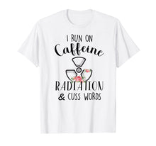 Load image into Gallery viewer, I Run On Caffeine Radiation &amp; Cuss Words Flowers T-Shirt
