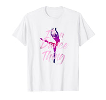 Load image into Gallery viewer, Dancer Shirt Girls Women Its A Dance Thing Tee Cute Mom Gift
