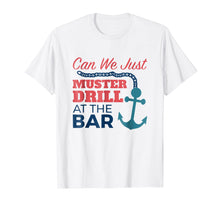 Load image into Gallery viewer, Can We Just Muster Drill At The Bar Funny Cruise T Shirt
