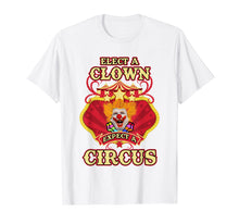 Load image into Gallery viewer, Anti-Trump T-shirt - Elect A Clown Expect A Circus Trump Tee
