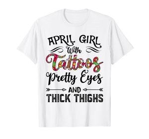 April Girl with Tattoos Pretty Eyes and Thick Thighs T-shirt