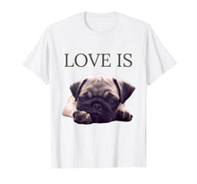 Load image into Gallery viewer, Mothers Day Pug Shirt Women Men Pug Mom Life Tee Love Is Dog
