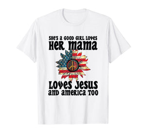 She's A Good Girl Loves Her Mama Jesus & America Too Tshirt