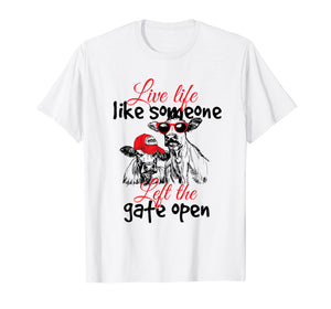 Live Life Like Someone Left The Gate Open T-Shirt - Cow Heif