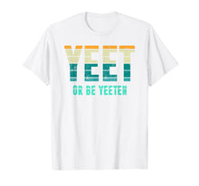 Load image into Gallery viewer, Unique Vintage Retro Style Meme Apparel Yeet or be Yeeten T-Shirt

