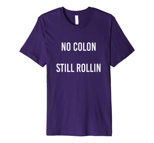 No Colon Still Rollin funny graphic tshirt