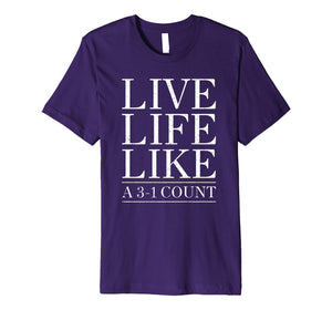 Baseball Live Life Like a 3 and 1 Count Shirt