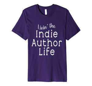 Livin' the Indie Author Life T Shirt