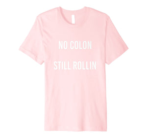 No Colon Still Rollin funny graphic tshirt