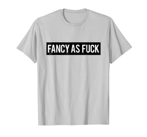 Fancy As Fuck T shirt | Tshirt / Black Box Logo Words On Tee