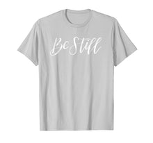 Load image into Gallery viewer, Be Still Scripture T Shirt
