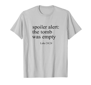 Spoiler alert: the tomb was empty T shirt