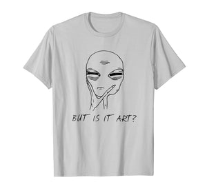 But Is It Art Funny Alien Critic Reviewer Meme T-Shirt