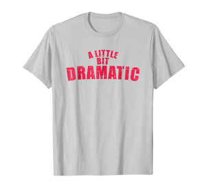 A Little Bit Dramatic Shirt - Girls T-Shirt like the Movie