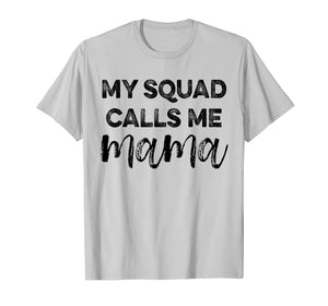 Mothers Day T-shirt My Squad Calls Me Mama Mom Life Squad
