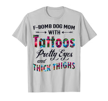 Load image into Gallery viewer, F-Bomb Dog Mom with Tattoos Pretty Eyes and Thick Thighs Te
