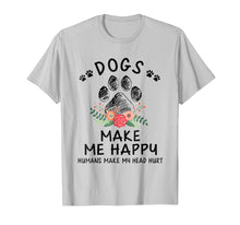 Load image into Gallery viewer, Dogs make me happy humans make my head hurt T Shirt
