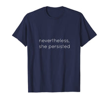 Load image into Gallery viewer, Nevertheless She Persisted - Motivational T Shirt for All
